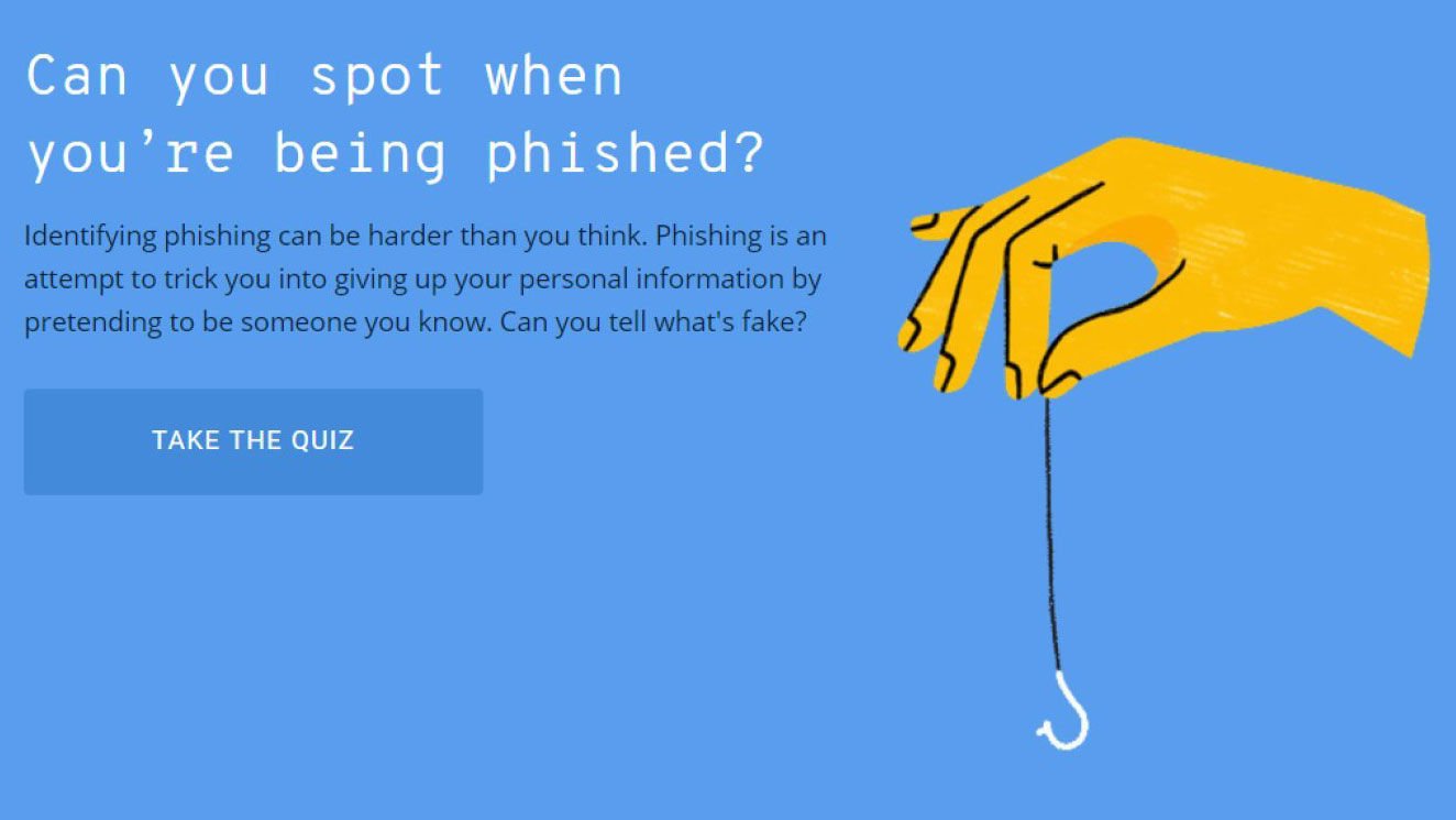 Google has created a quiz to explain the issues around phishing.